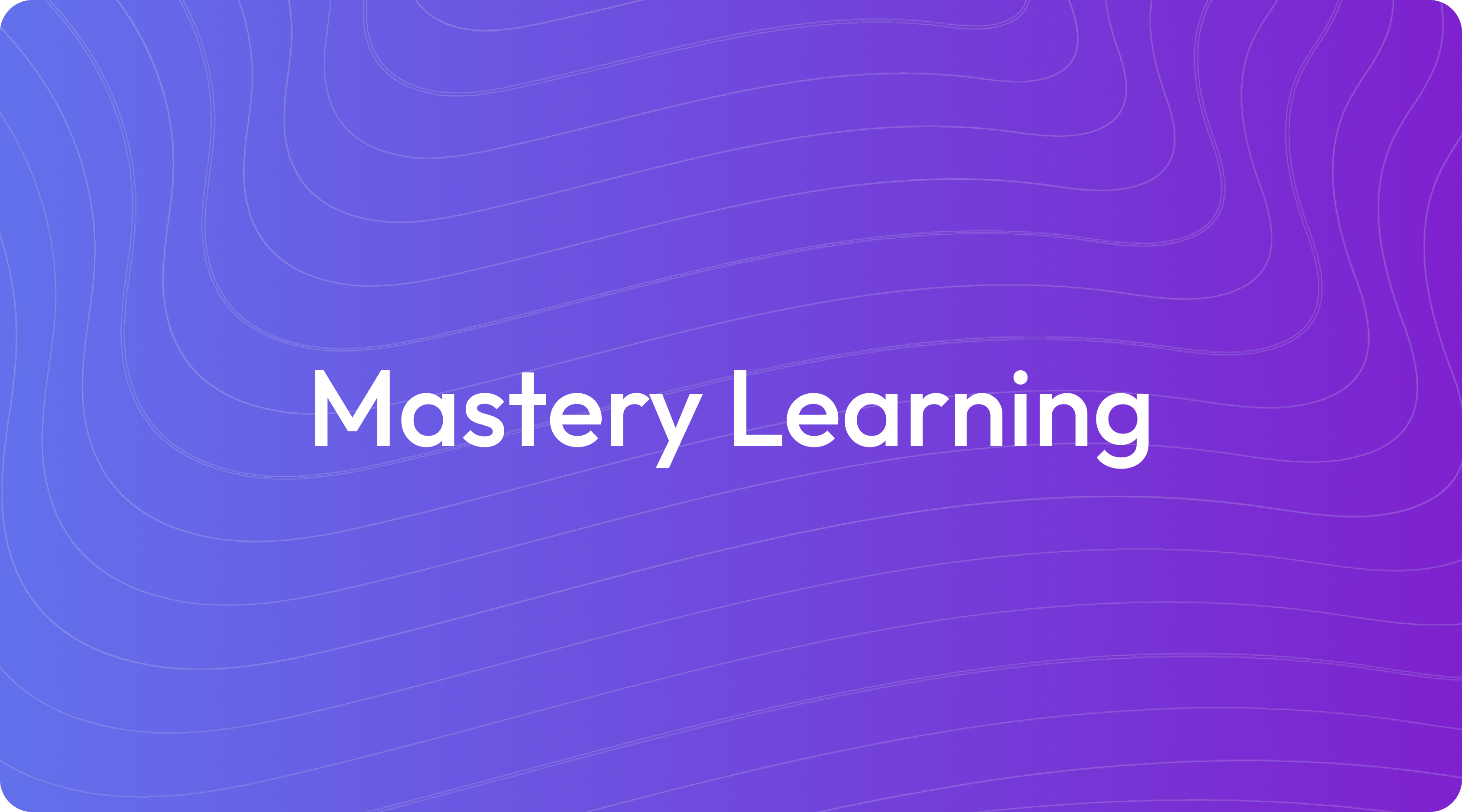 What Is Mastery Learning?