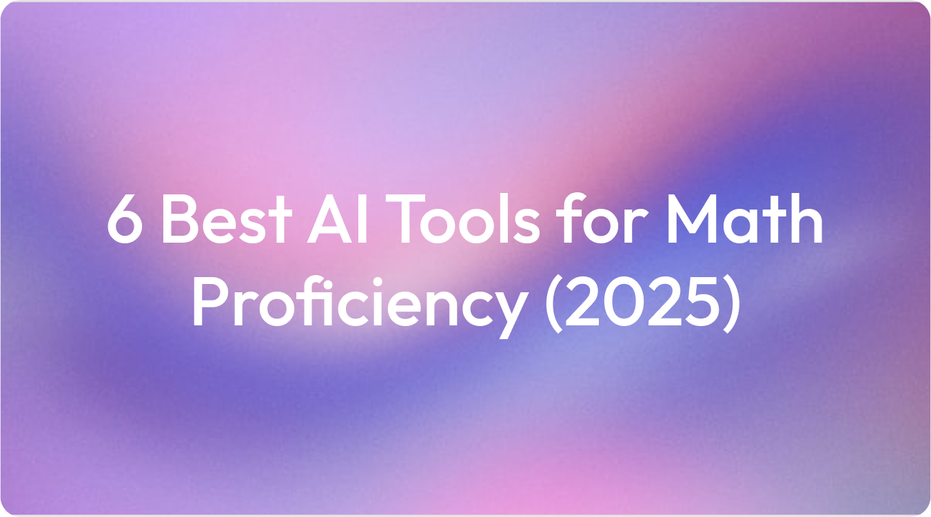 6 Best AI Tools for Math Proficiency (2025)