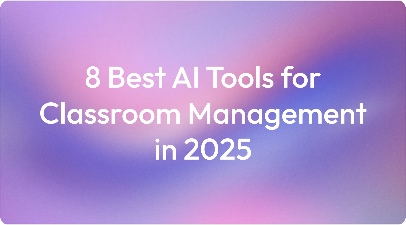 8 Best AI Tools for Classroom Management in 2025