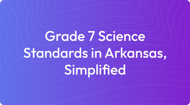 Grade 7 Science Standards in Arkansas, Simplified