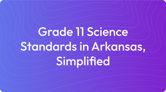 Grade 11 Science Standards in Arkansas, Simplified