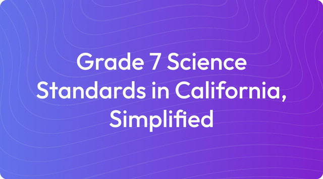 Grade 7 Science Standards in California, Simplified
