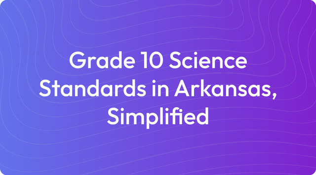 Grade 10 Science Standards in Arkansas, Simplified