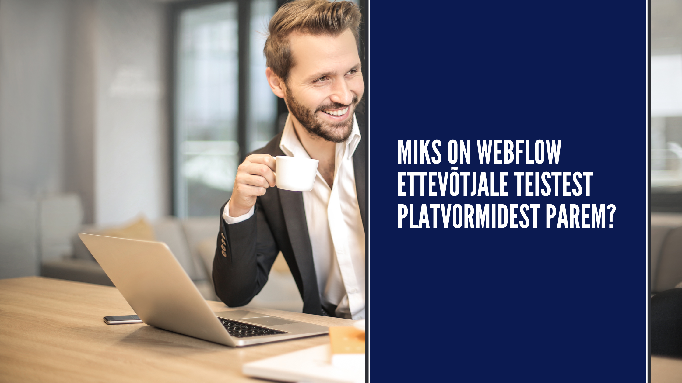 Miks on Webflow ettevõtjale teistest platvormidest parem?