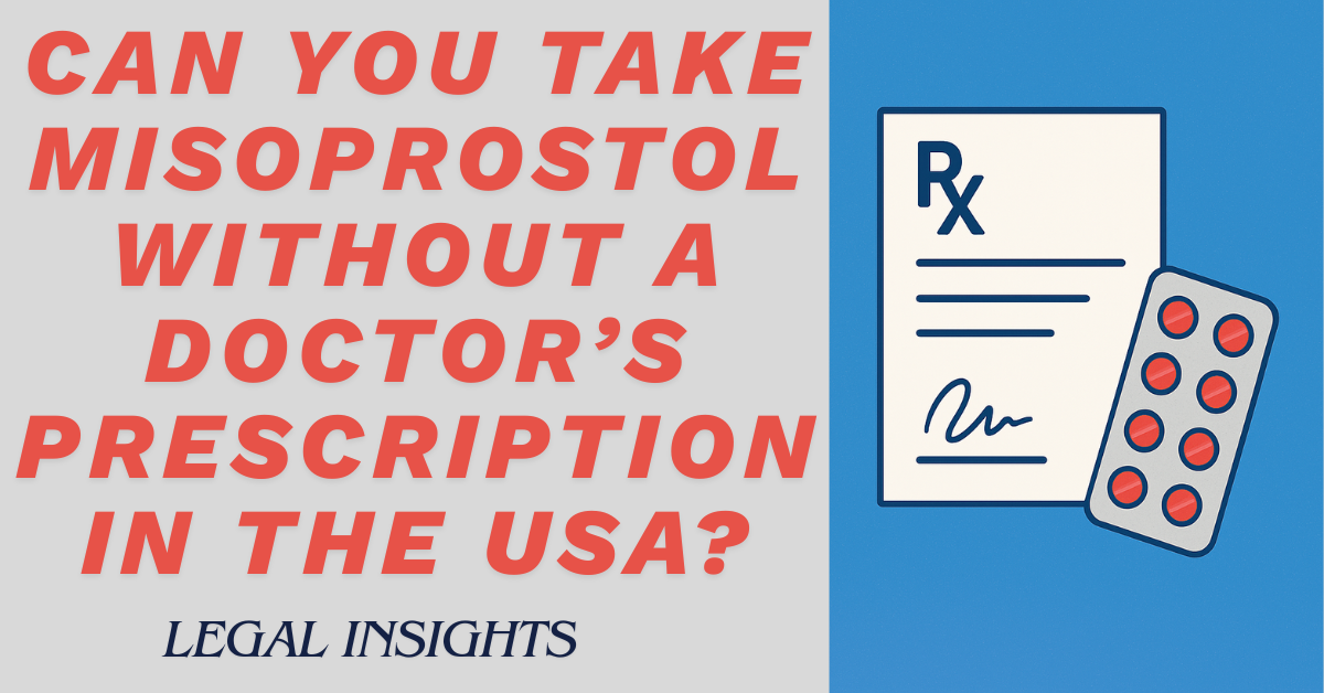 Can You Take Misoprostol Without a Doctor’s Prescription in the USA? Legal Insights