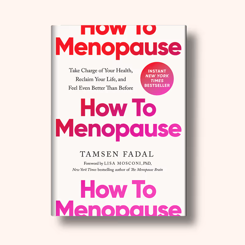 Book cover titled How To Menopause by Tamsen Fadal, with a subtitle about taking charge of health and feeling better, and a badge indicating it is an instant New York Times bestseller.