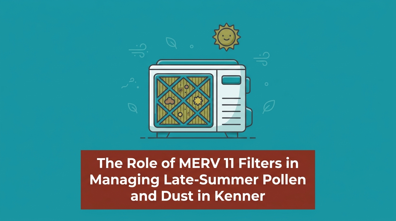 The Role of MERV 11 Filters in Managing Late-Summer Pollen and Dust in Kenner