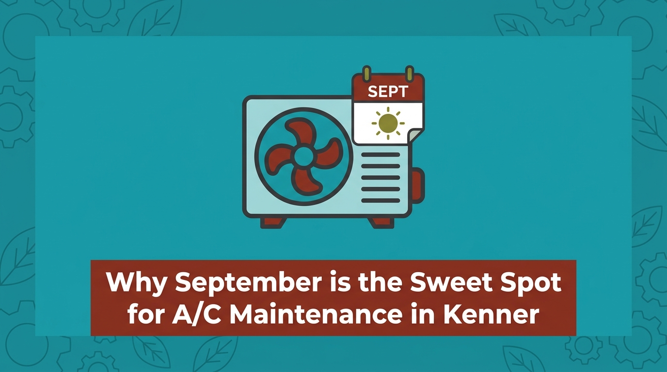 Why September is the Sweet Spot for A/C Maintenance in Kenner