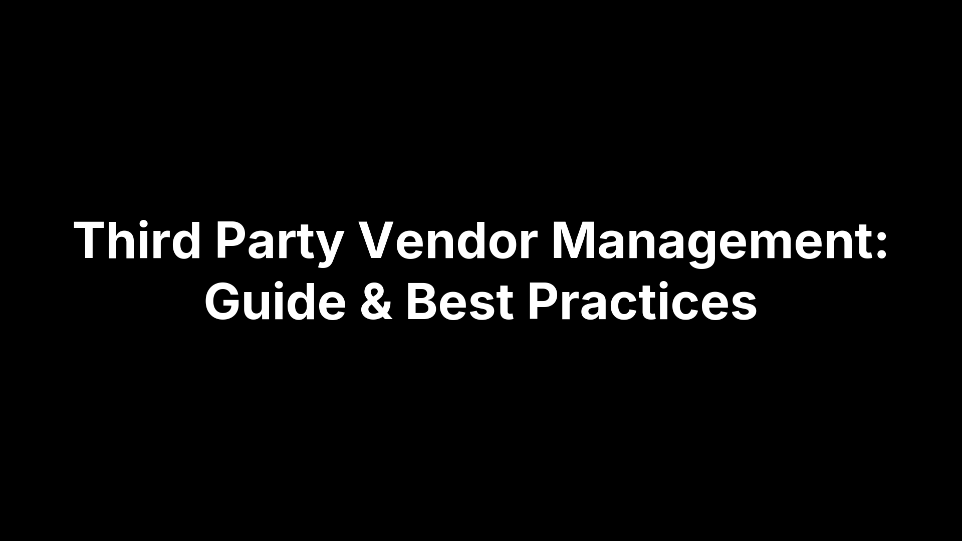 Third Party Vendor Management: Guide & Best Practices