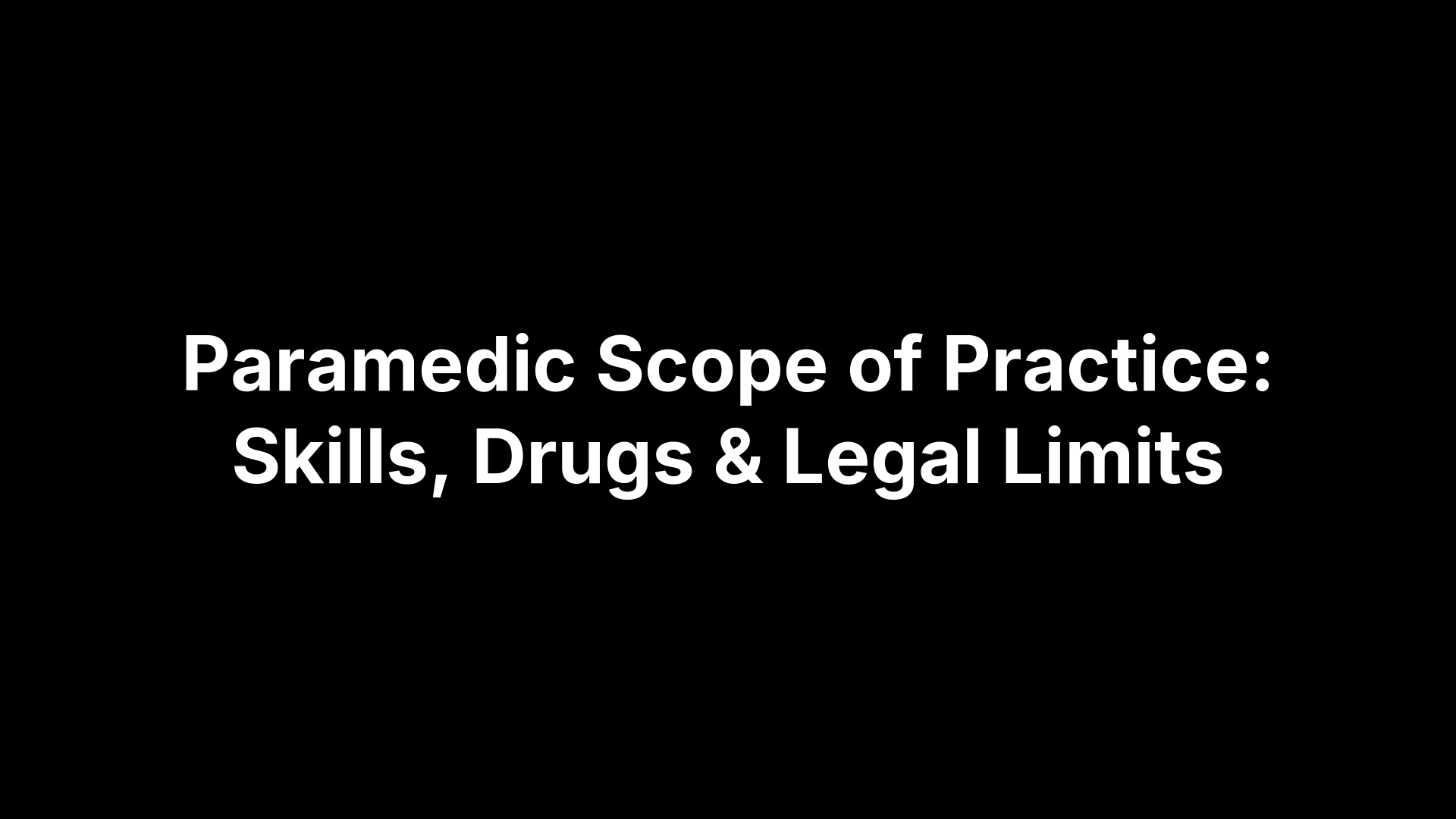 Paramedic Scope of Practice: Skills, Drugs & Legal Limits