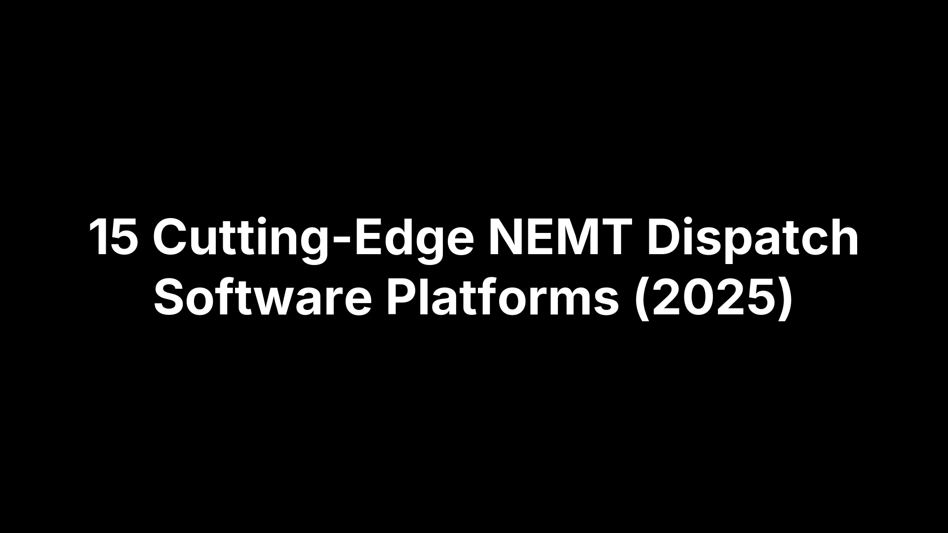 15 Cutting-Edge NEMT Dispatch Software Platforms (2025)
