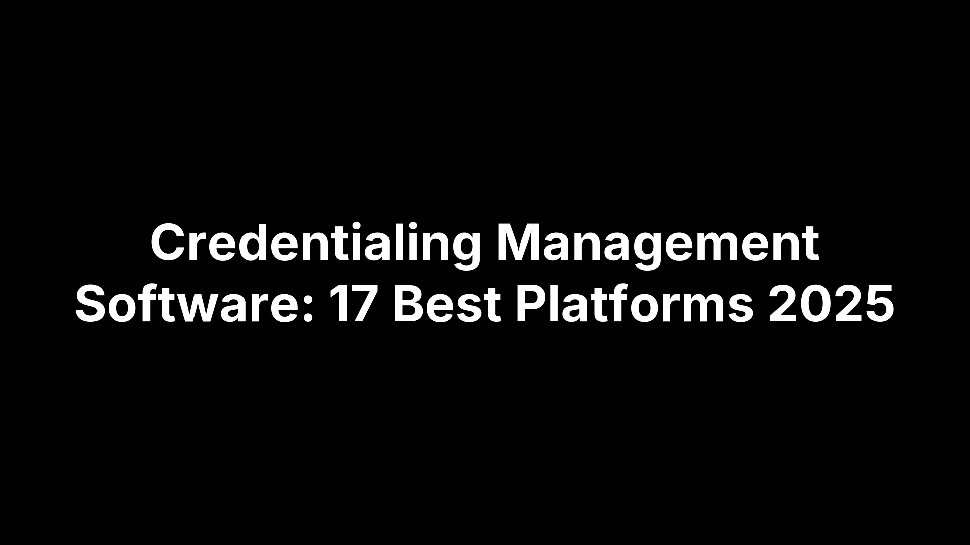 Credentialing Management Software: 17 Best Platforms 2025