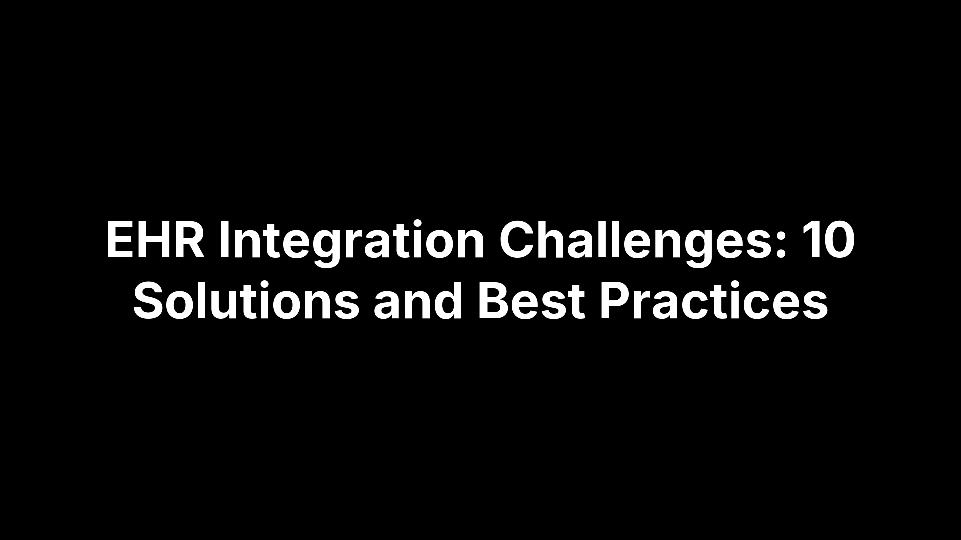 EHR Integration Challenges: 10 Solutions and Best Practices