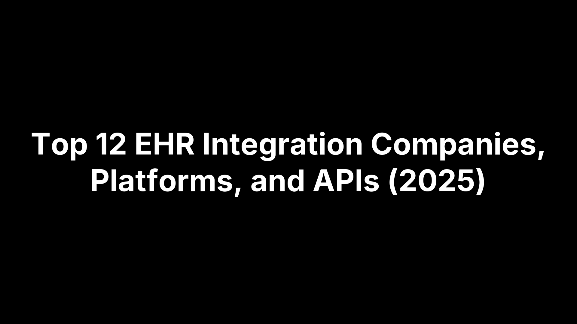 Top 12 EHR Integration Companies, Platforms, and APIs (2025)