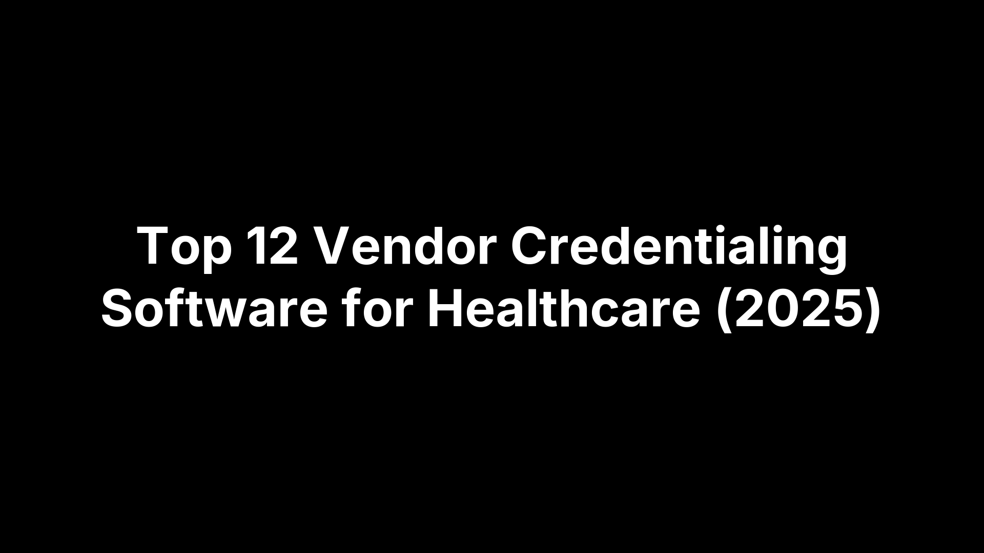 Top 12 Vendor Credentialing Software for Healthcare (2025)
