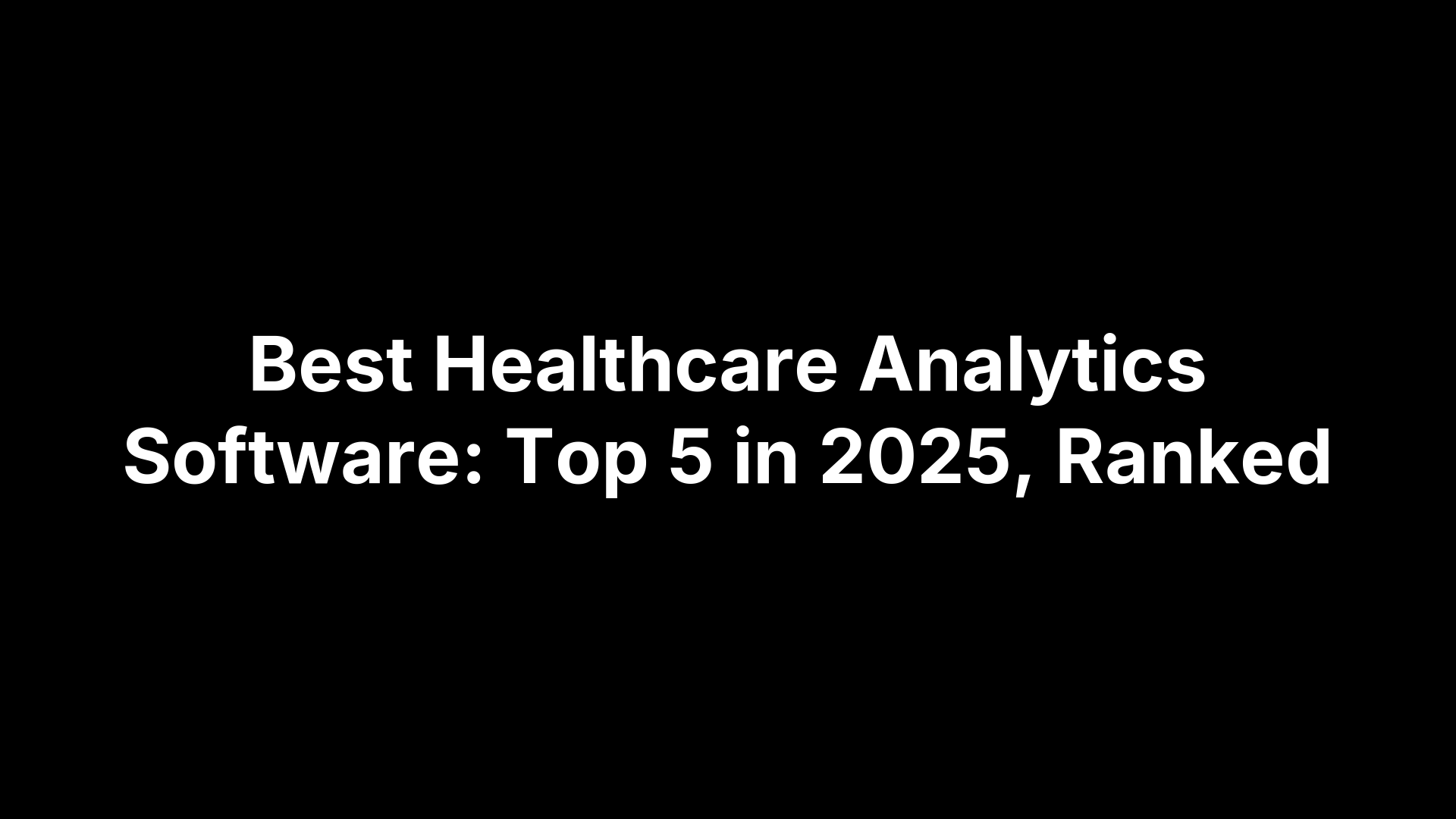 Best Healthcare Analytics Software: Top 5 in 2025, Ranked