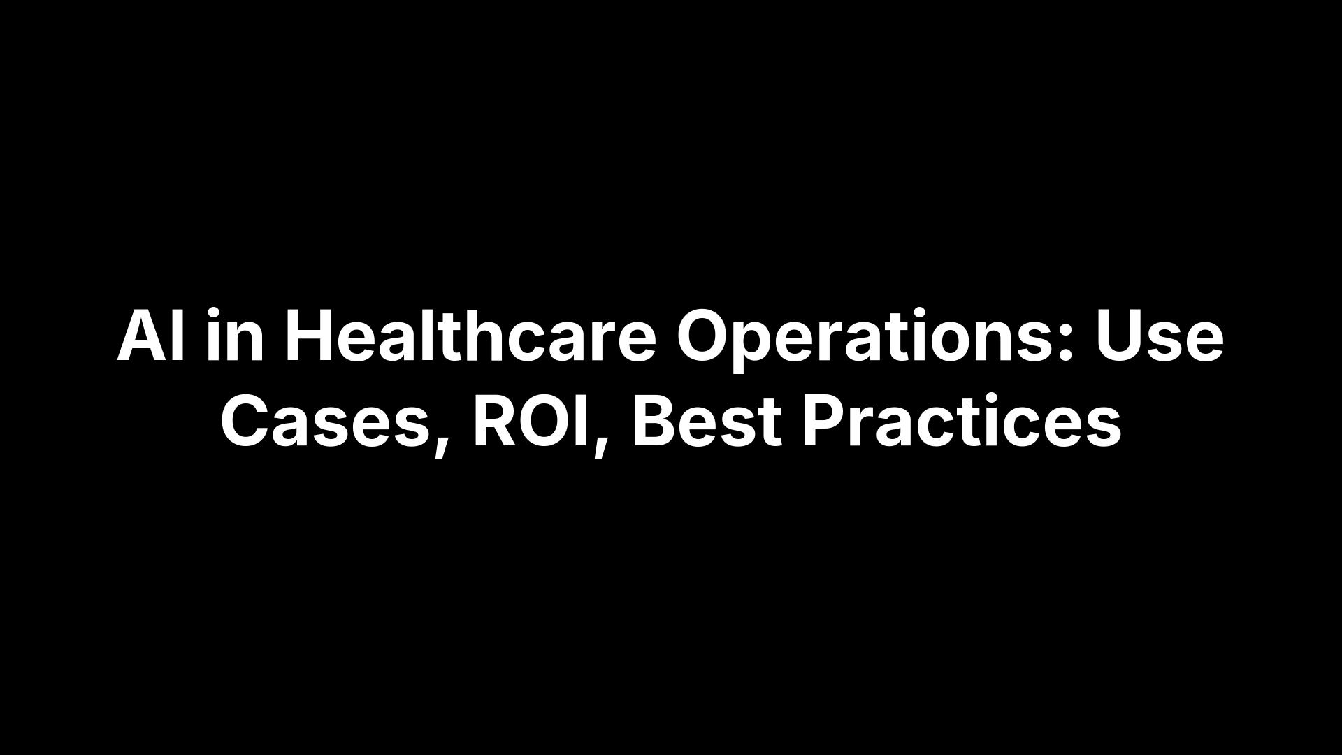 AI in Healthcare Operations: Use Cases, ROI, Best Practices