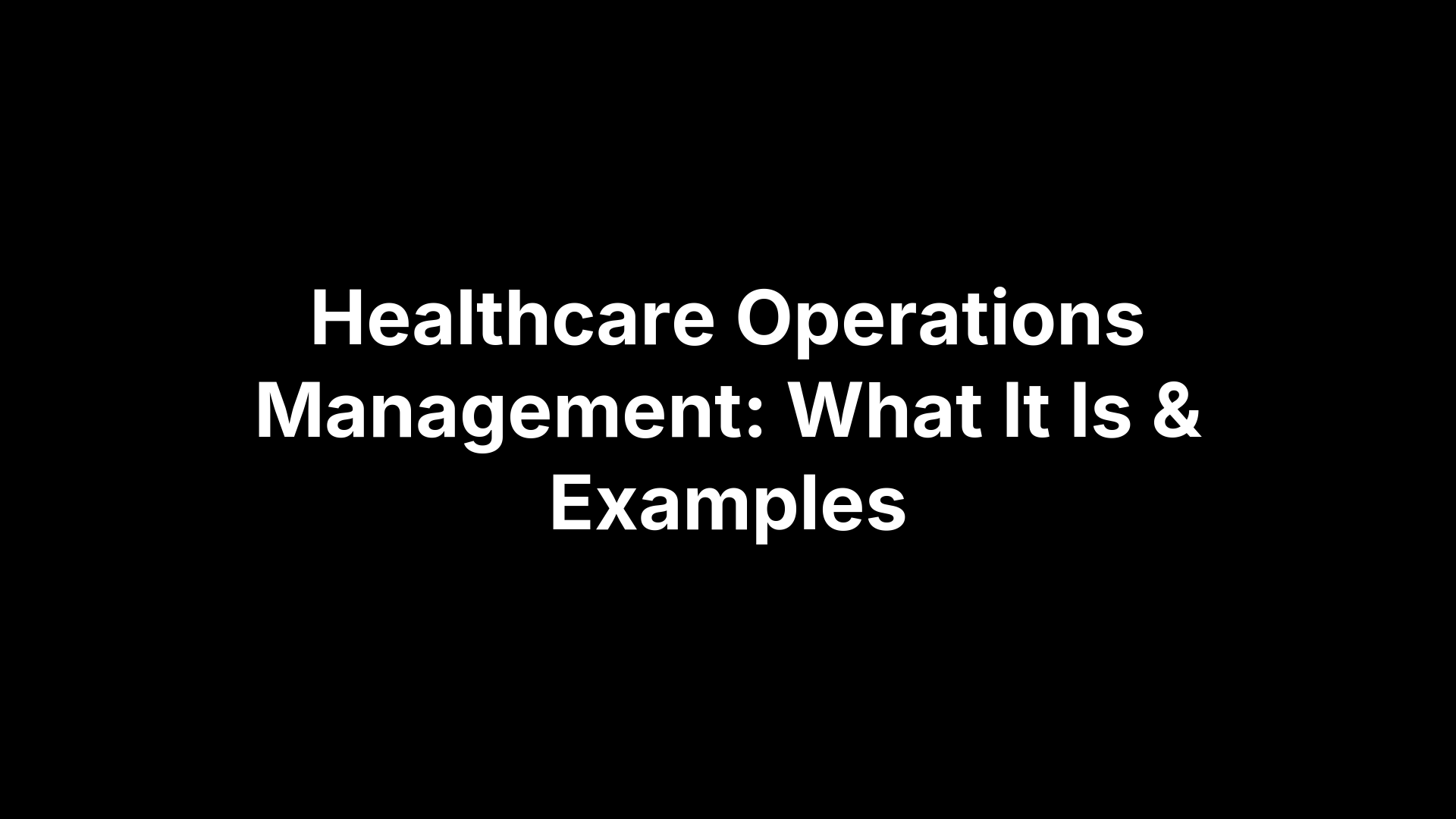 Healthcare Operations Management: What It Is & Examples