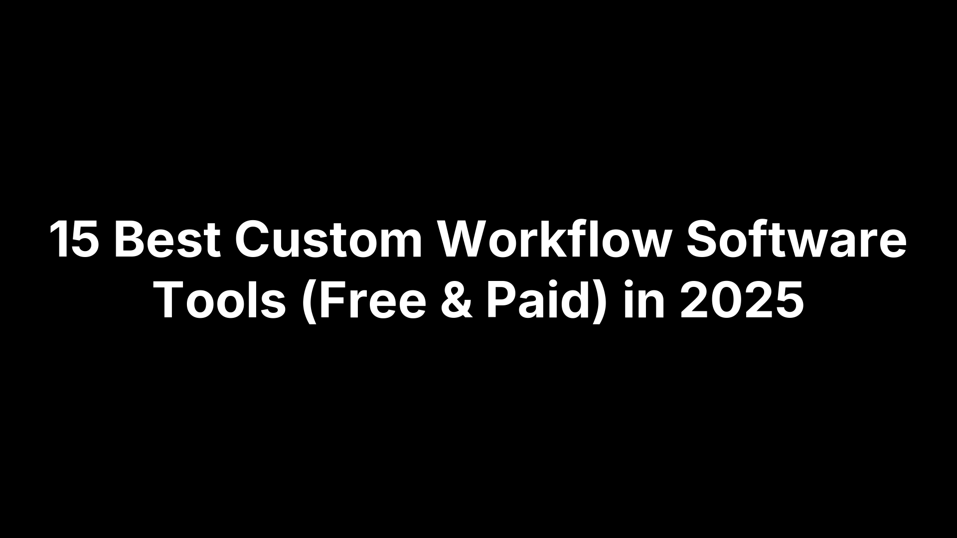15 Best Custom Workflow Software Tools (Free & Paid) in 2025