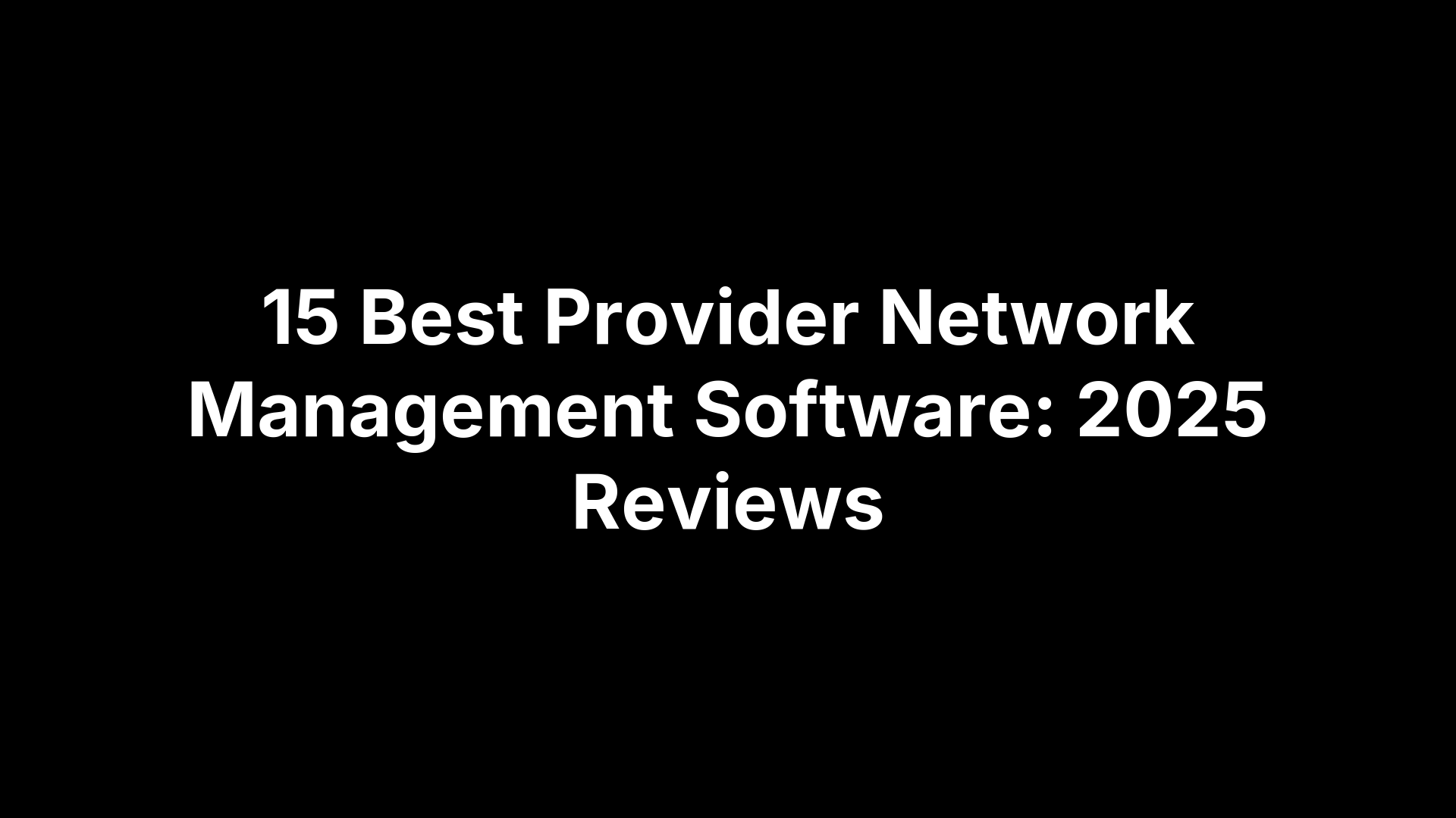 15 Best Provider Network Management Software: 2025 Reviews
