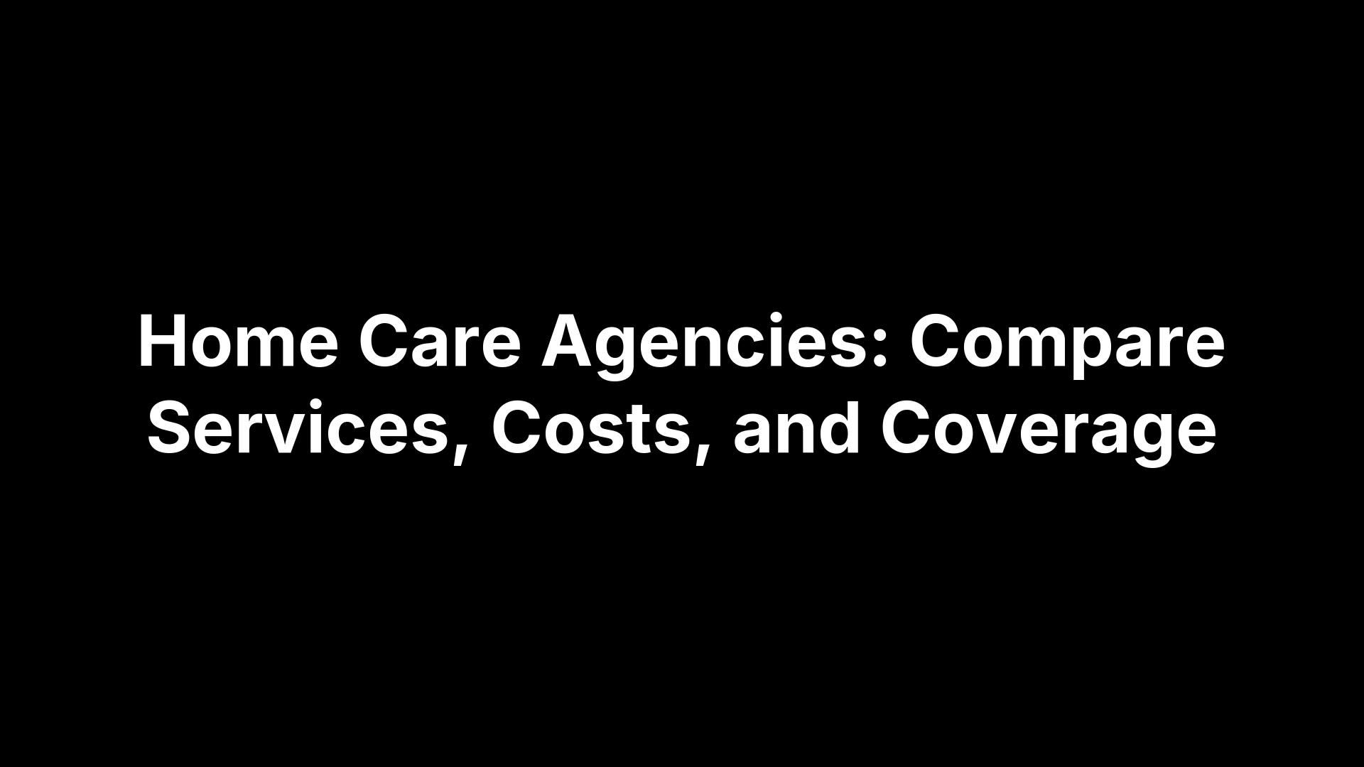 Home Care Agencies: Compare Services, Costs, and Coverage