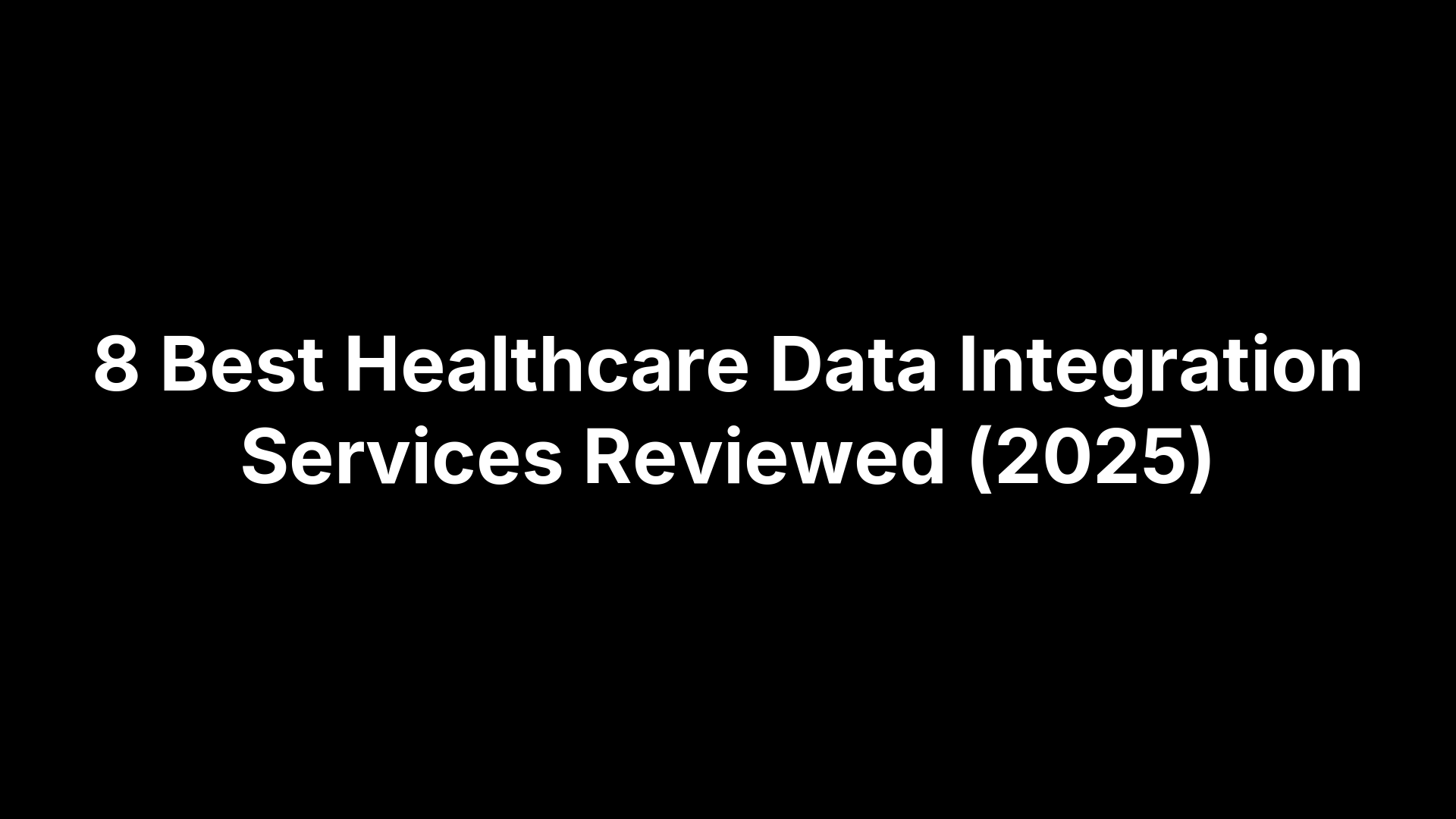 8 Best Healthcare Data Integration Services Reviewed (2025)
