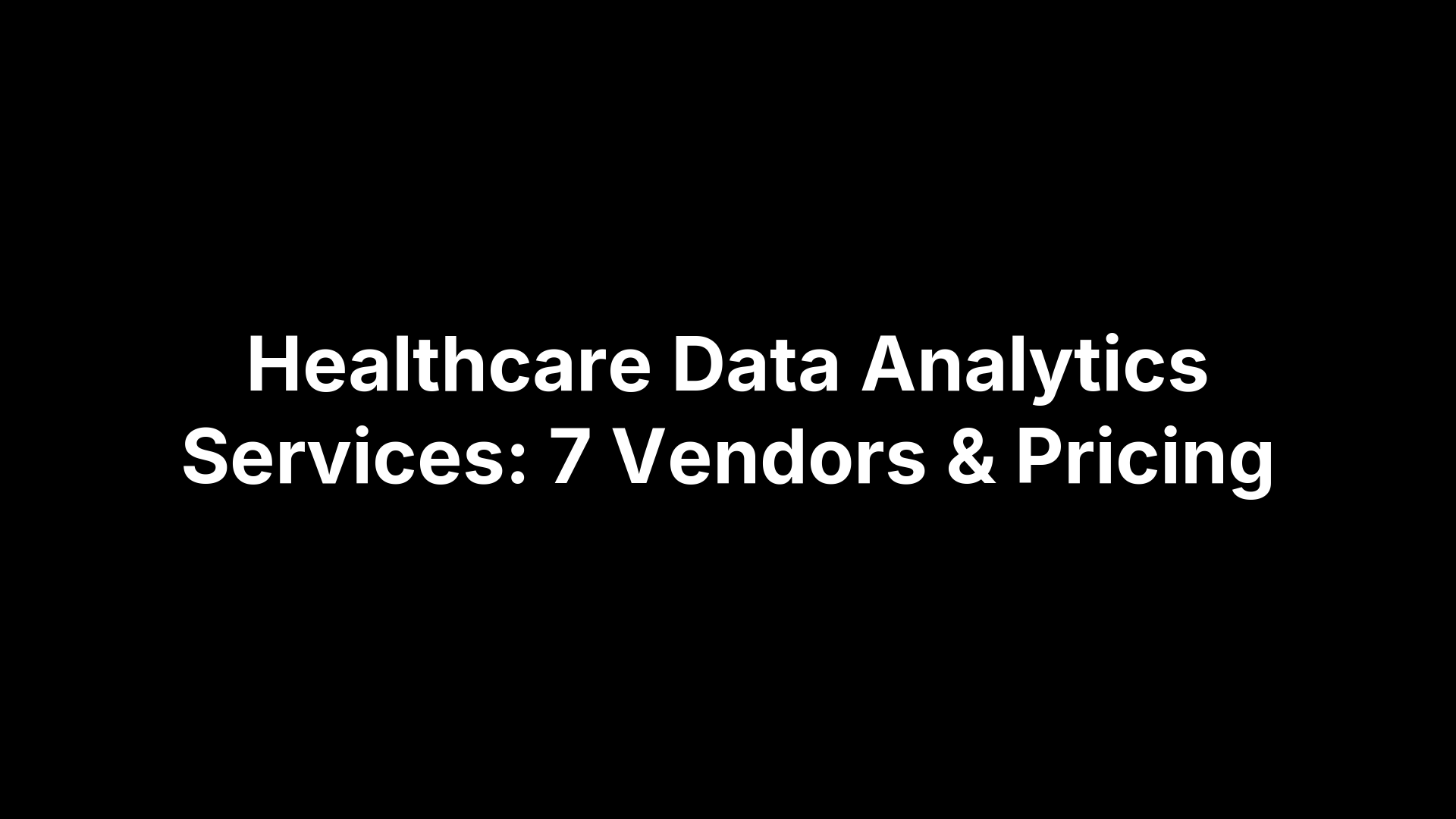 Healthcare Data Analytics Services: 7 Vendors & Pricing