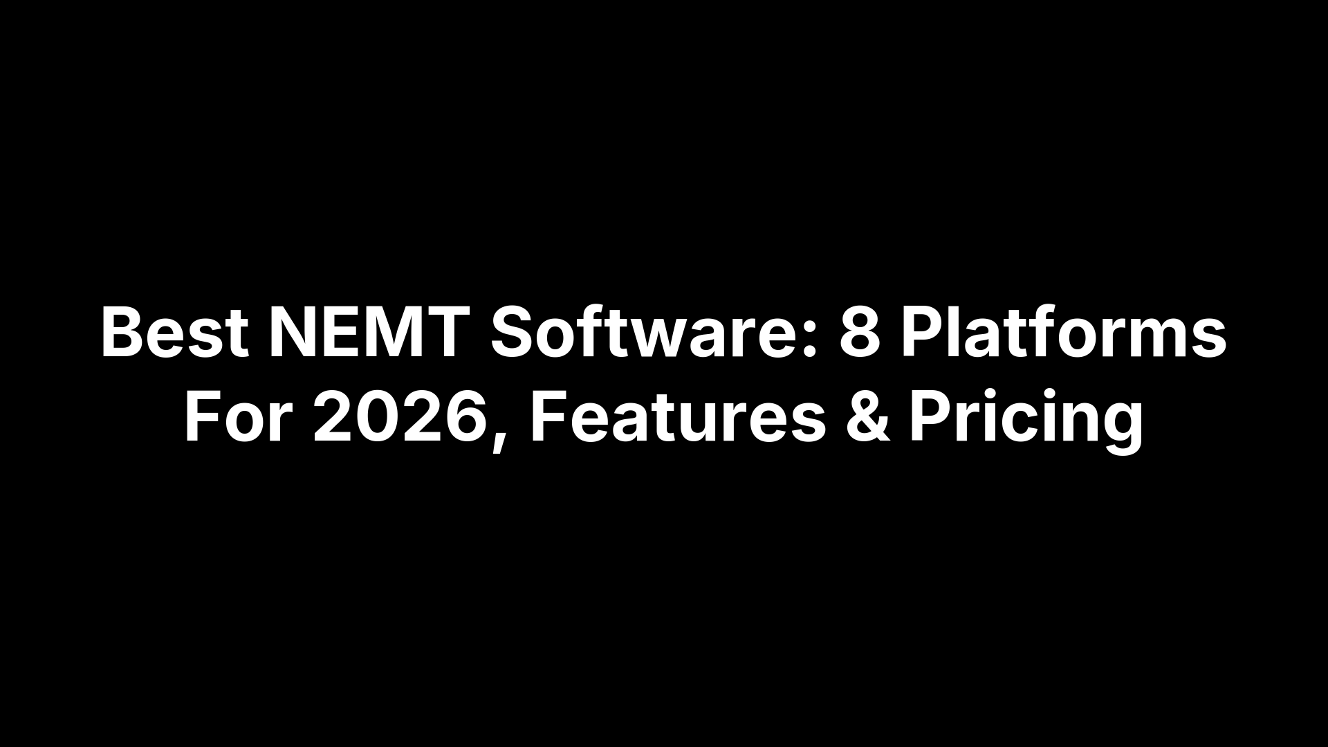 Best NEMT Software: 8 Platforms For 2026, Features & Pricing