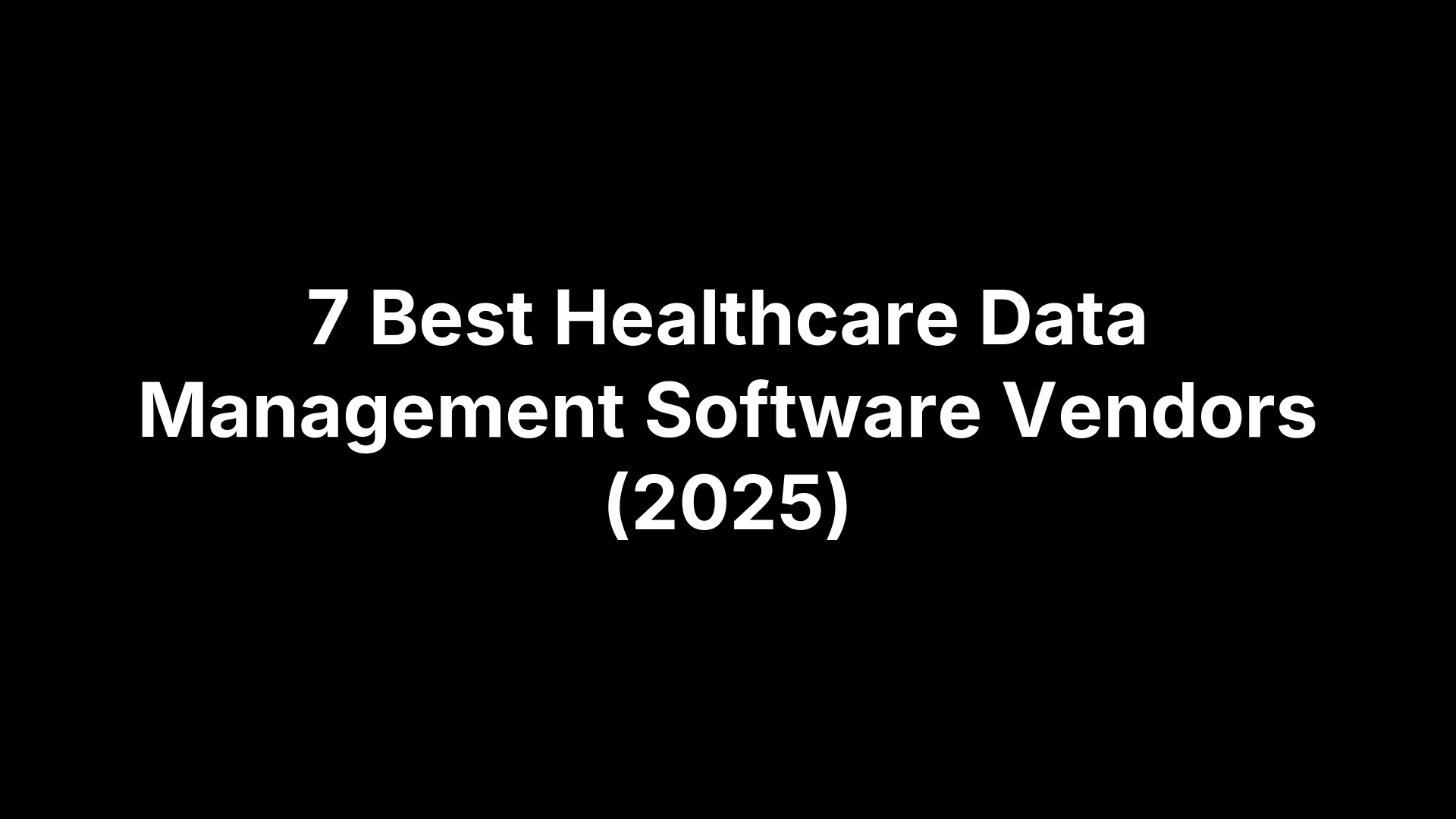 7 Best Healthcare Data Management Software Vendors (2025)