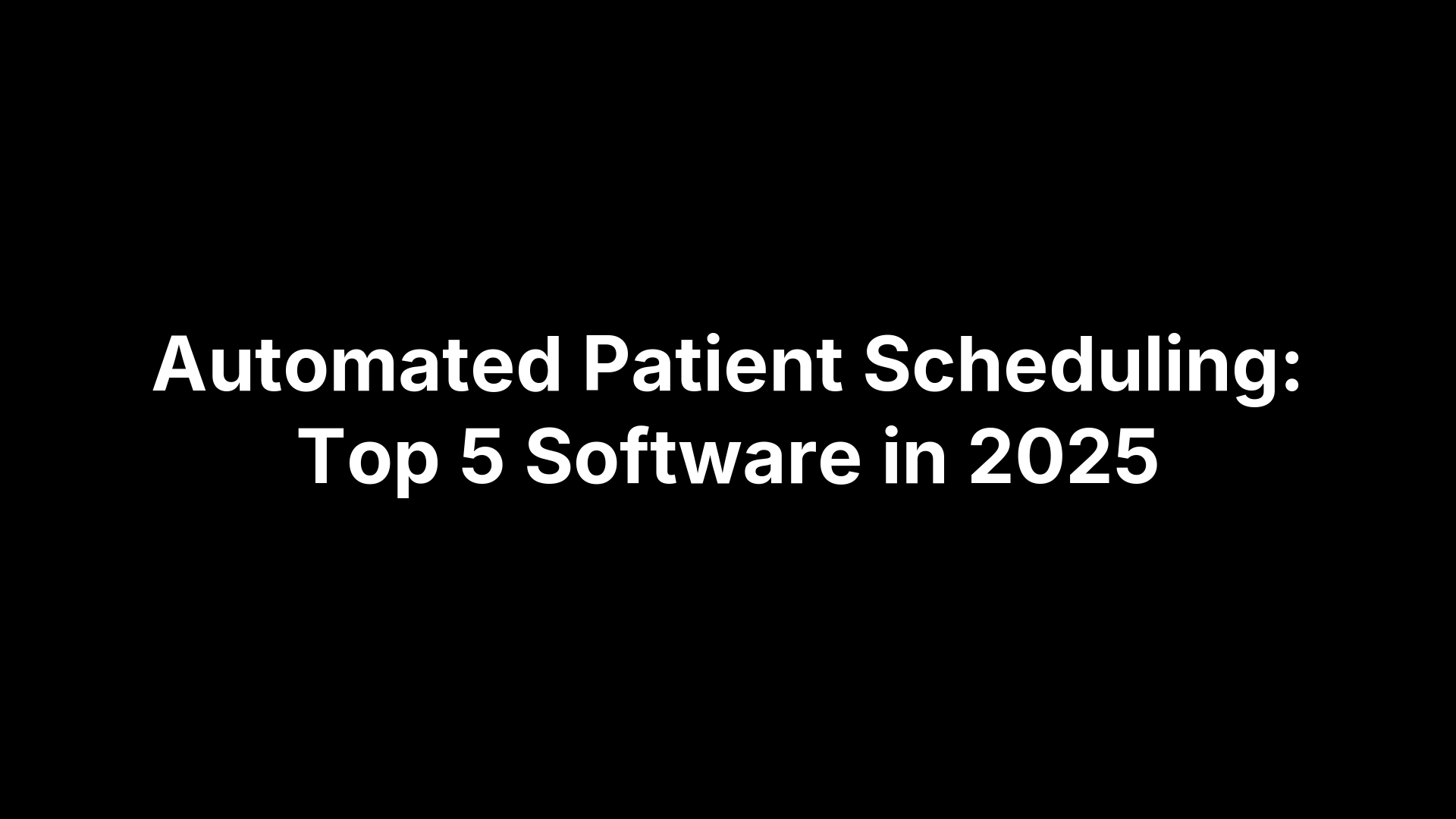 Automated Patient Scheduling: Top 5 Software in 2025