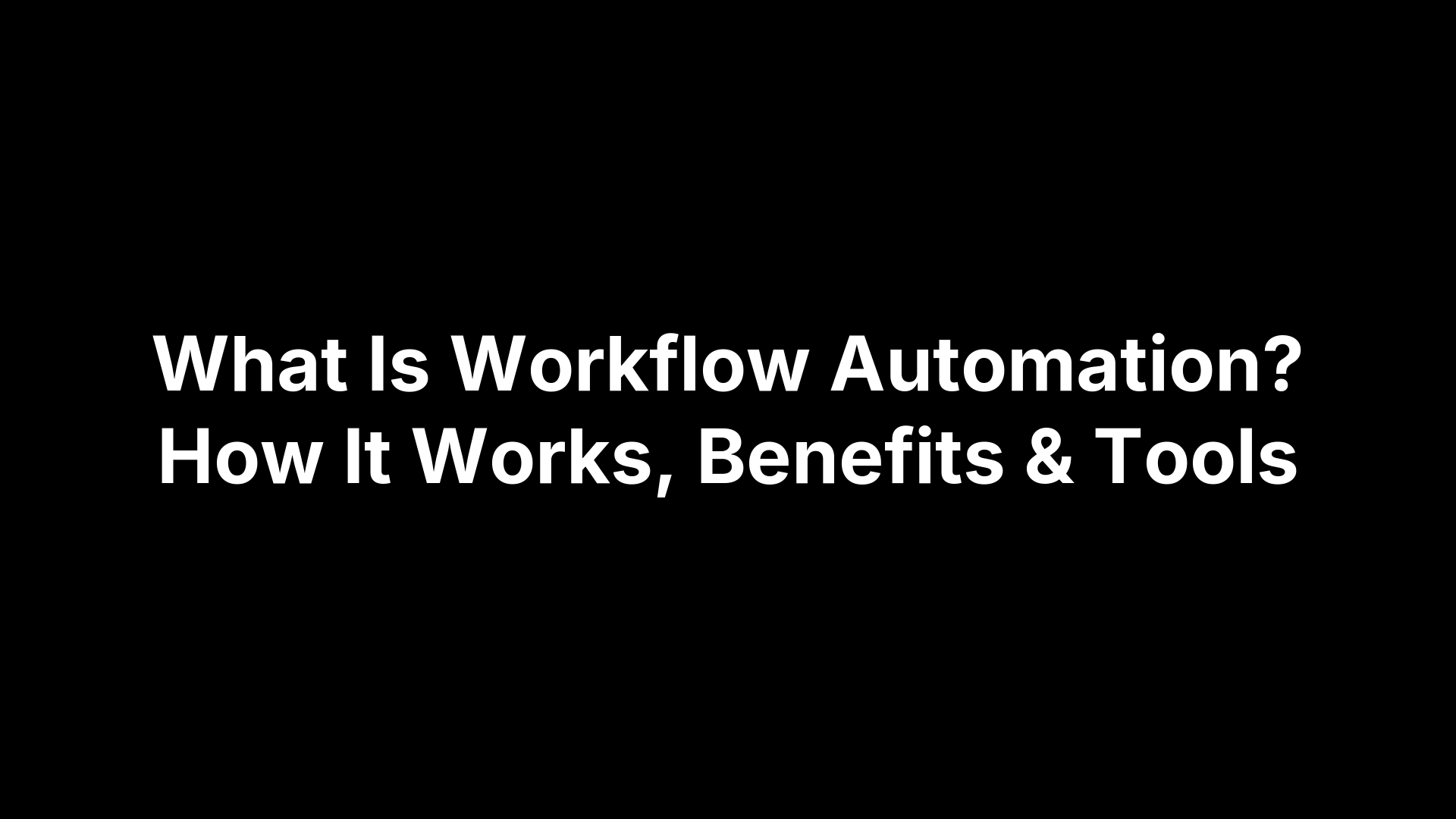 What Is Workflow Automation? How It Works, Benefits & Tools