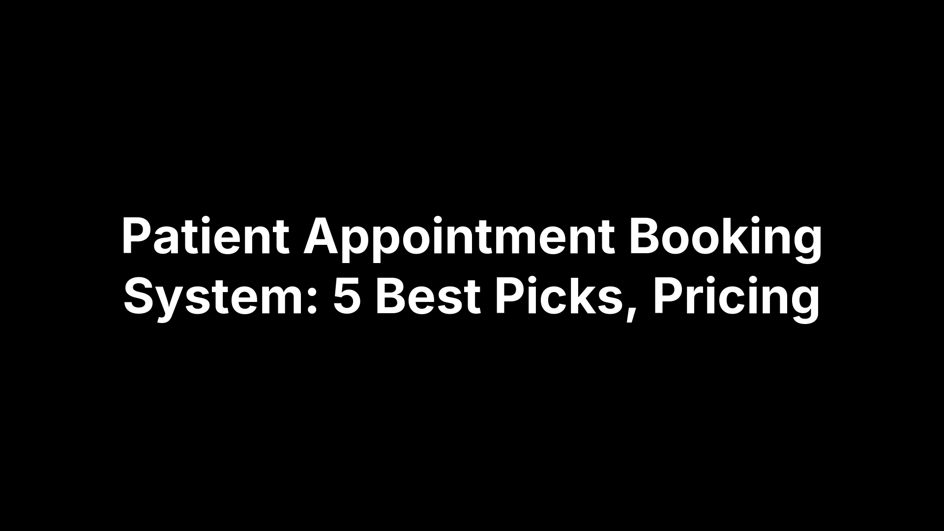 Patient Appointment Booking System: 5 Best Picks, Pricing