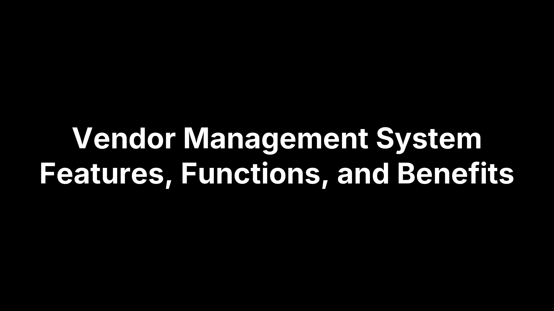 Vendor Management System Features, Functions, and Benefits