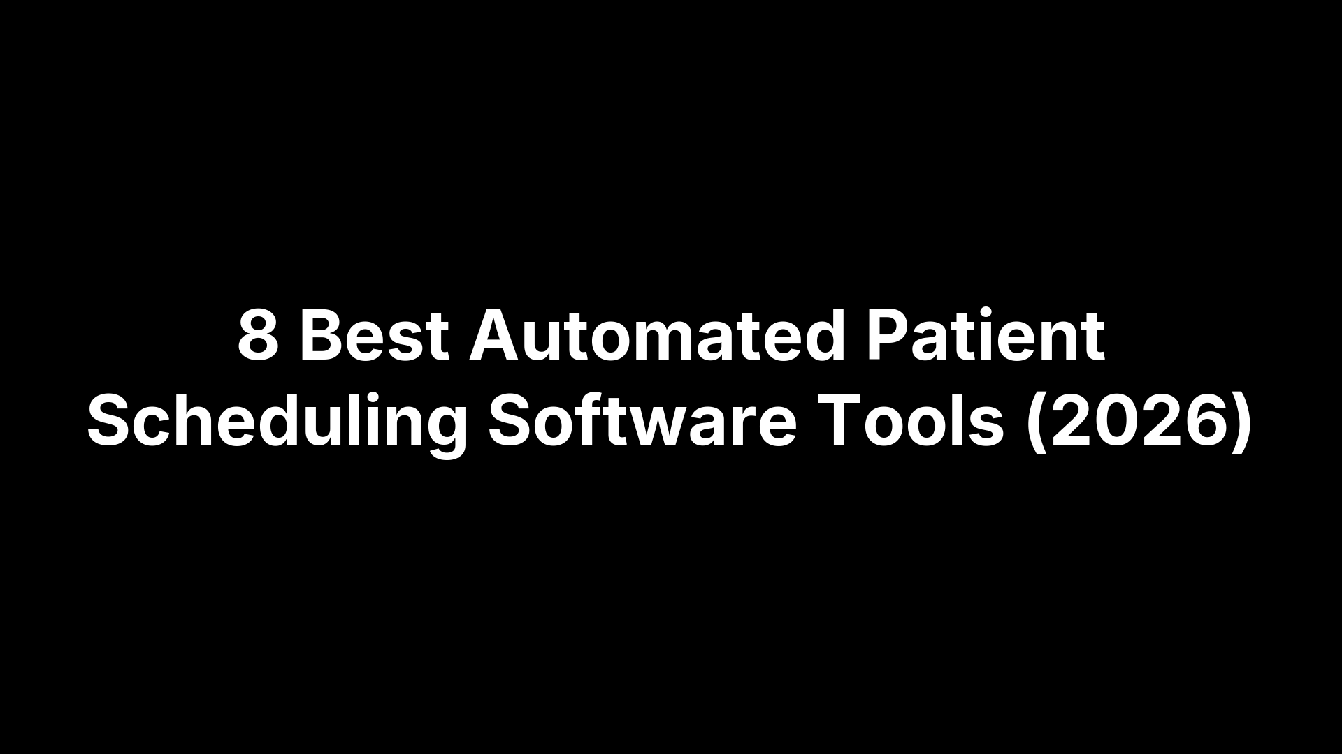 8 Best Automated Patient Scheduling Software Tools (2026)