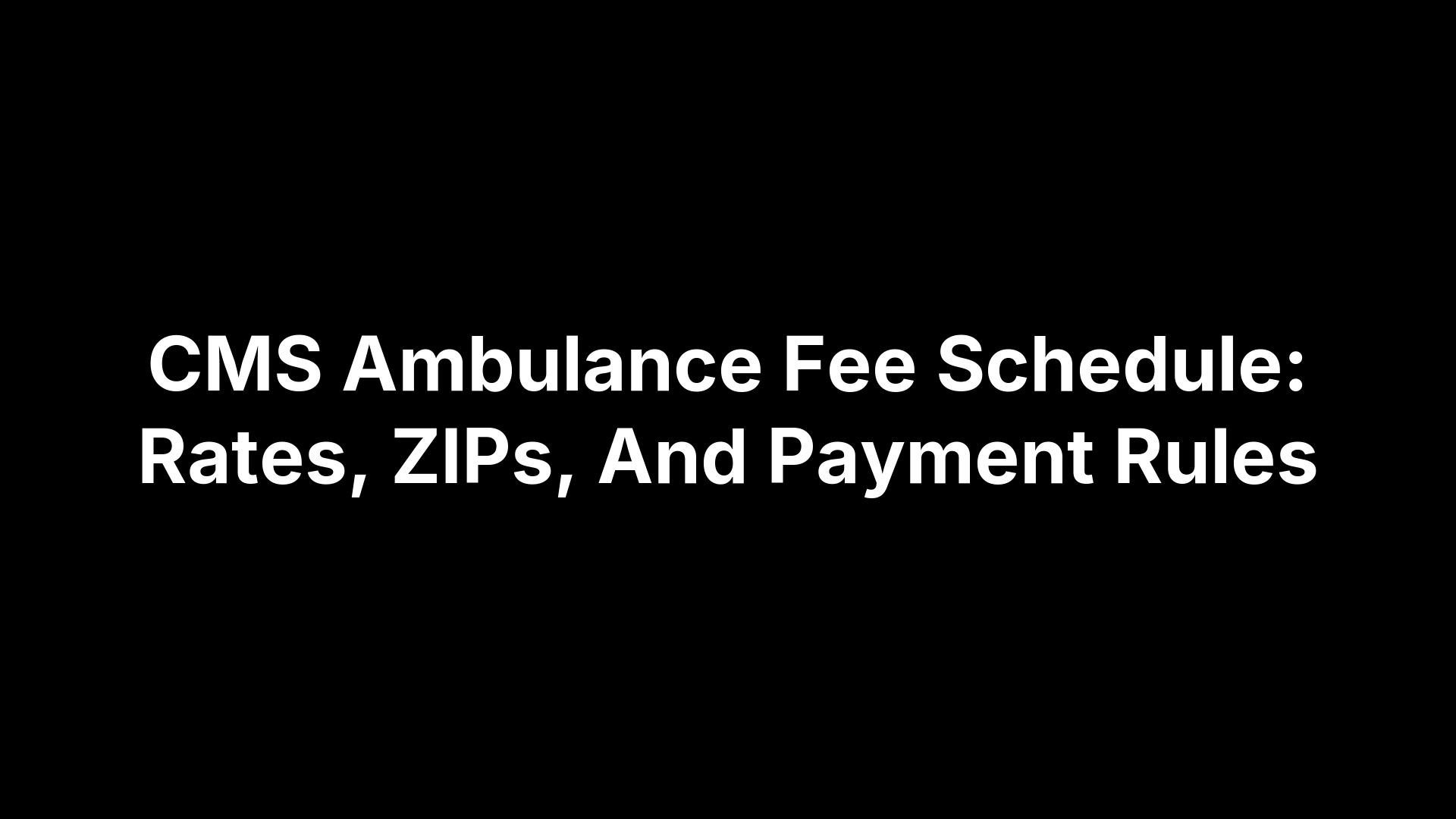 CMS Ambulance Fee Schedule: Rates, ZIPs, And Payment Rules