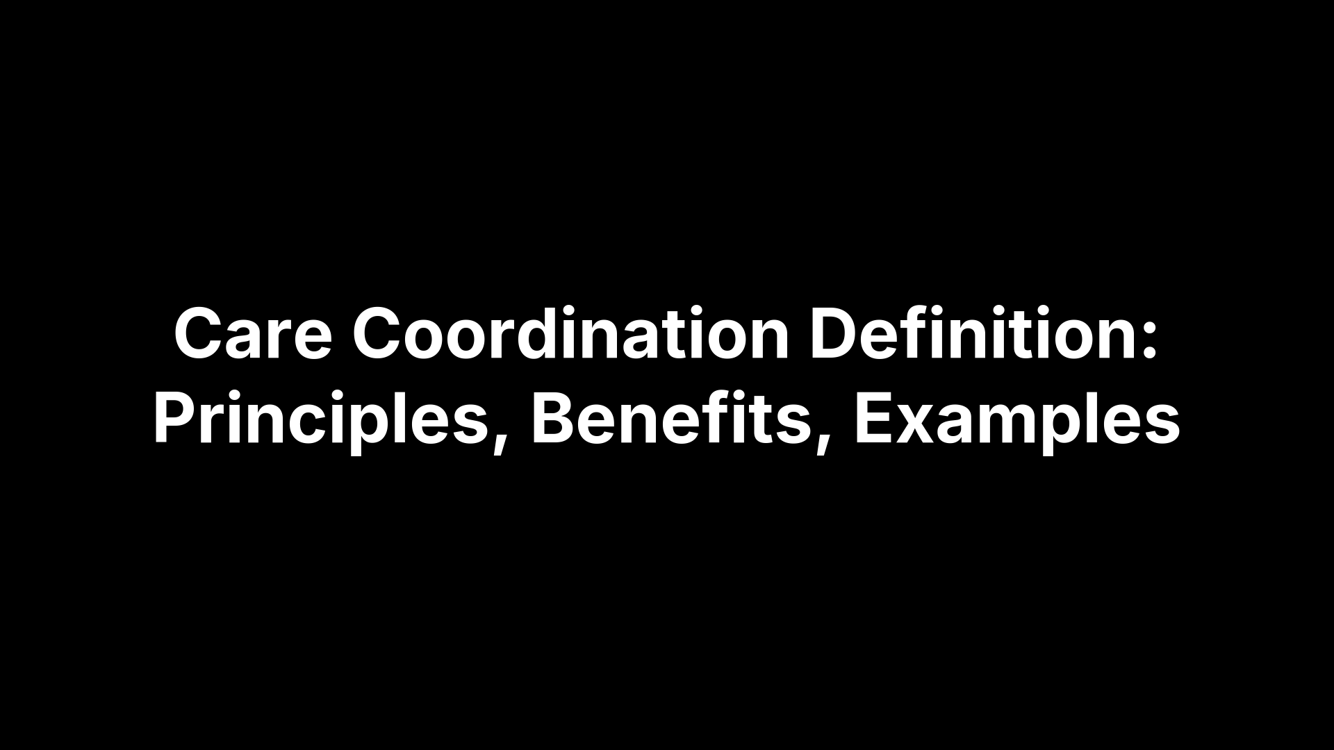 Care Coordination Definition: Principles, Benefits, Examples