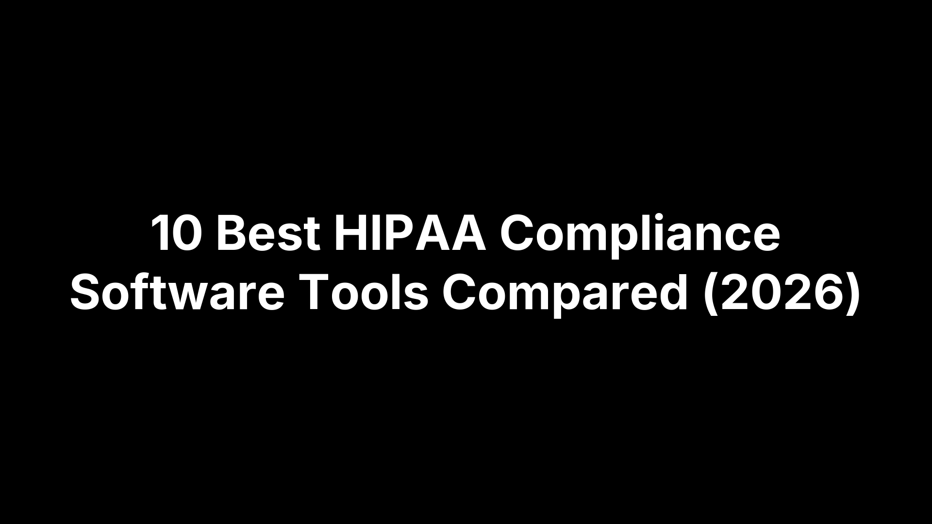 10 Best HIPAA Compliance Software Tools Compared (2026)