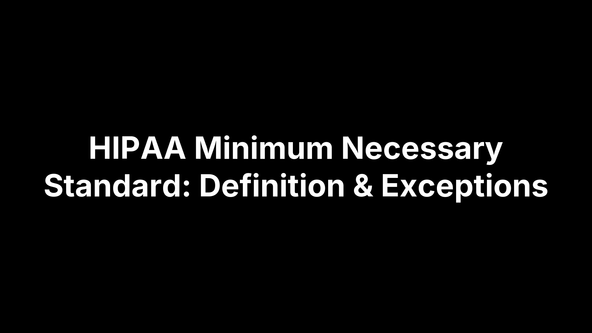 HIPAA Minimum Necessary Standard: Definition & Exceptions