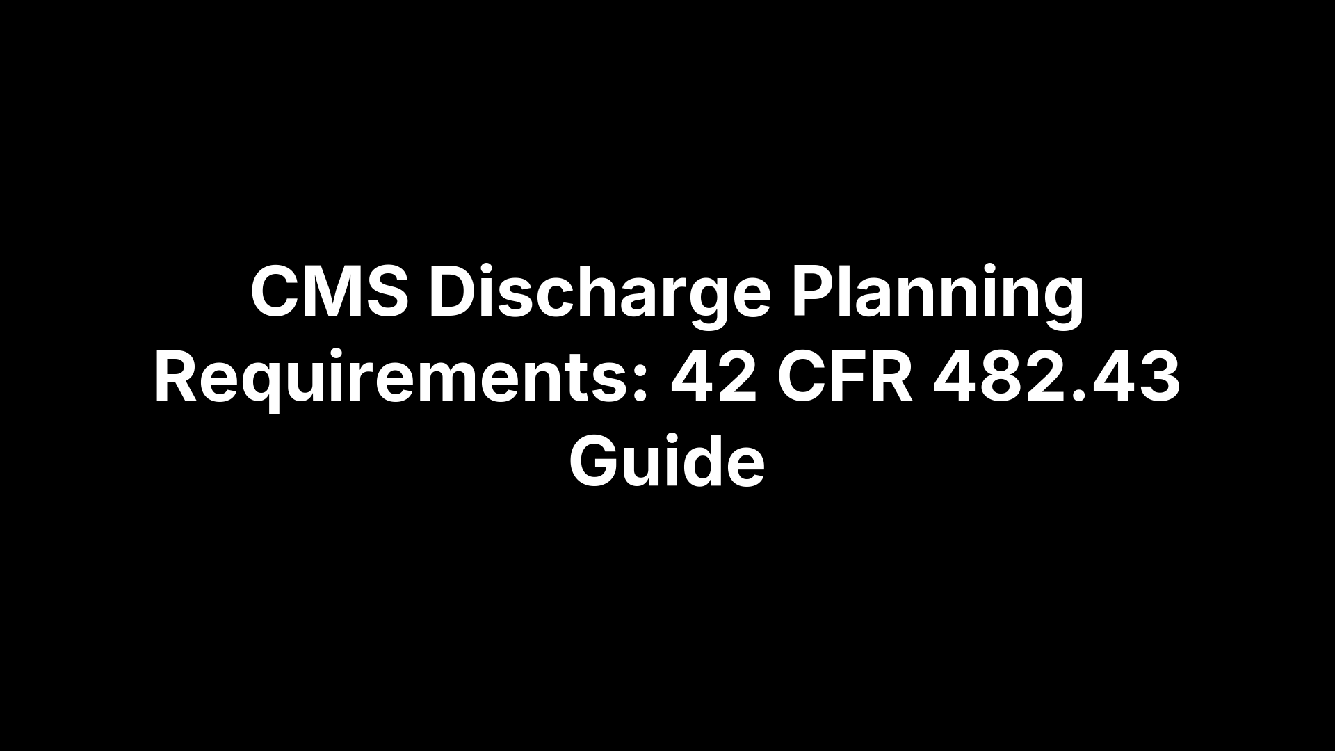 CMS Discharge Planning Requirements: 42 CFR 482.43 Guide