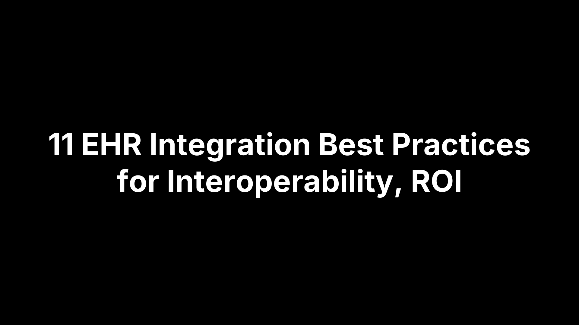 11 EHR Integration Best Practices for Interoperability, ROI