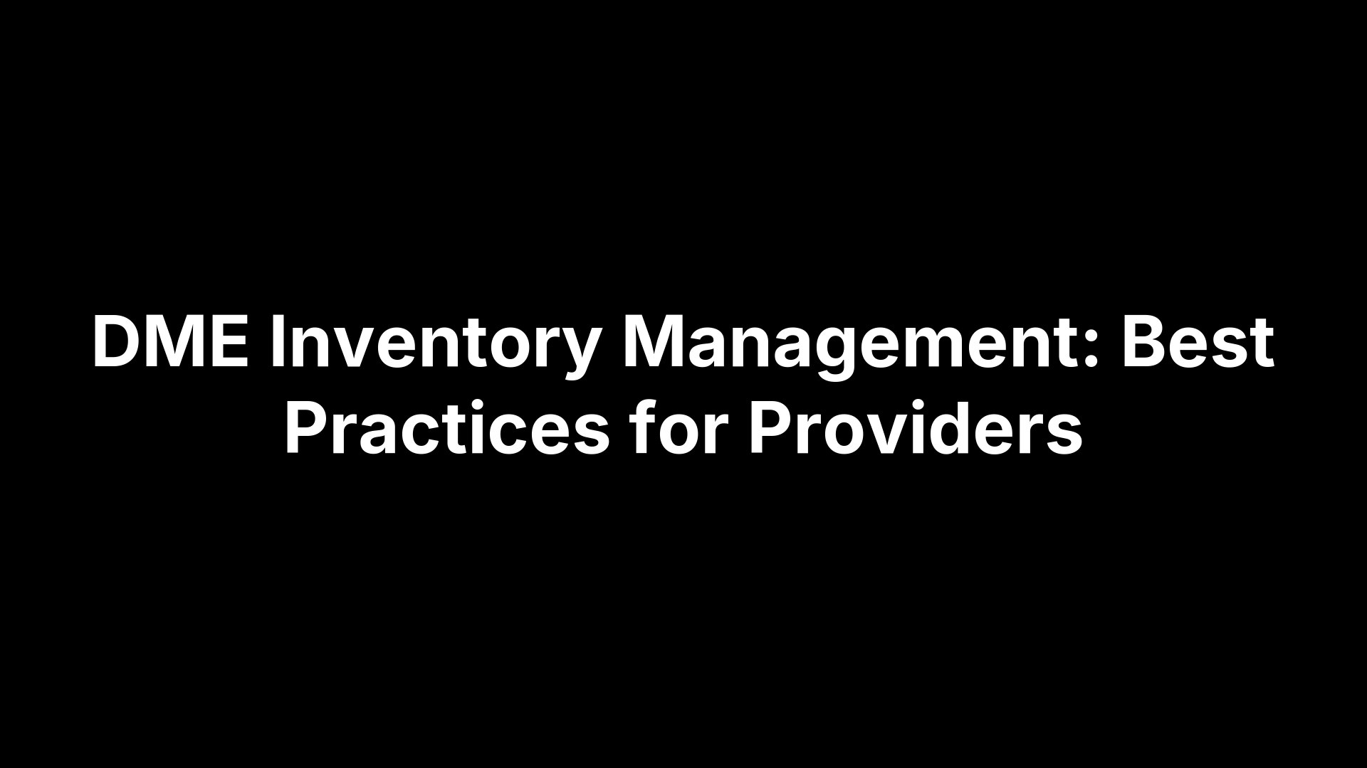 DME Inventory Management: Best Practices for Providers