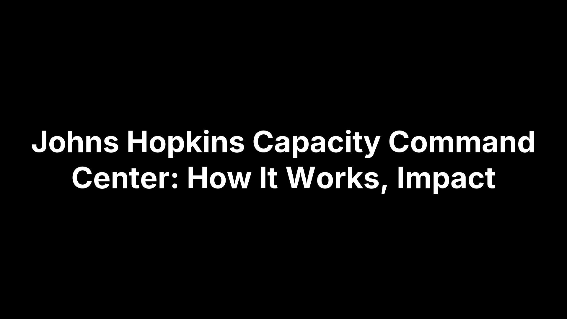 Johns Hopkins Capacity Command Center: How It Works, Impact