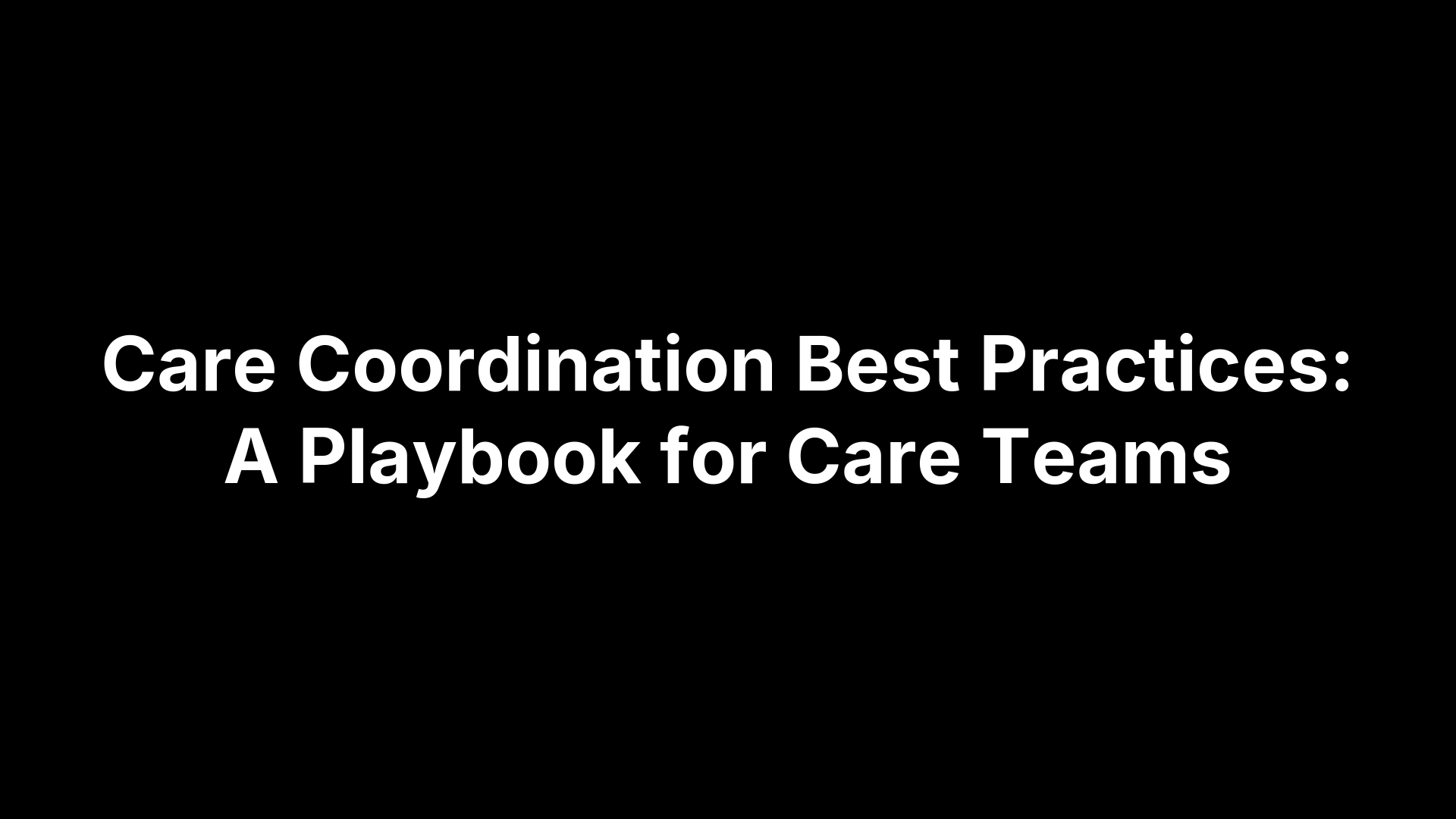 Care Coordination Best Practices: A Playbook for Care Teams
