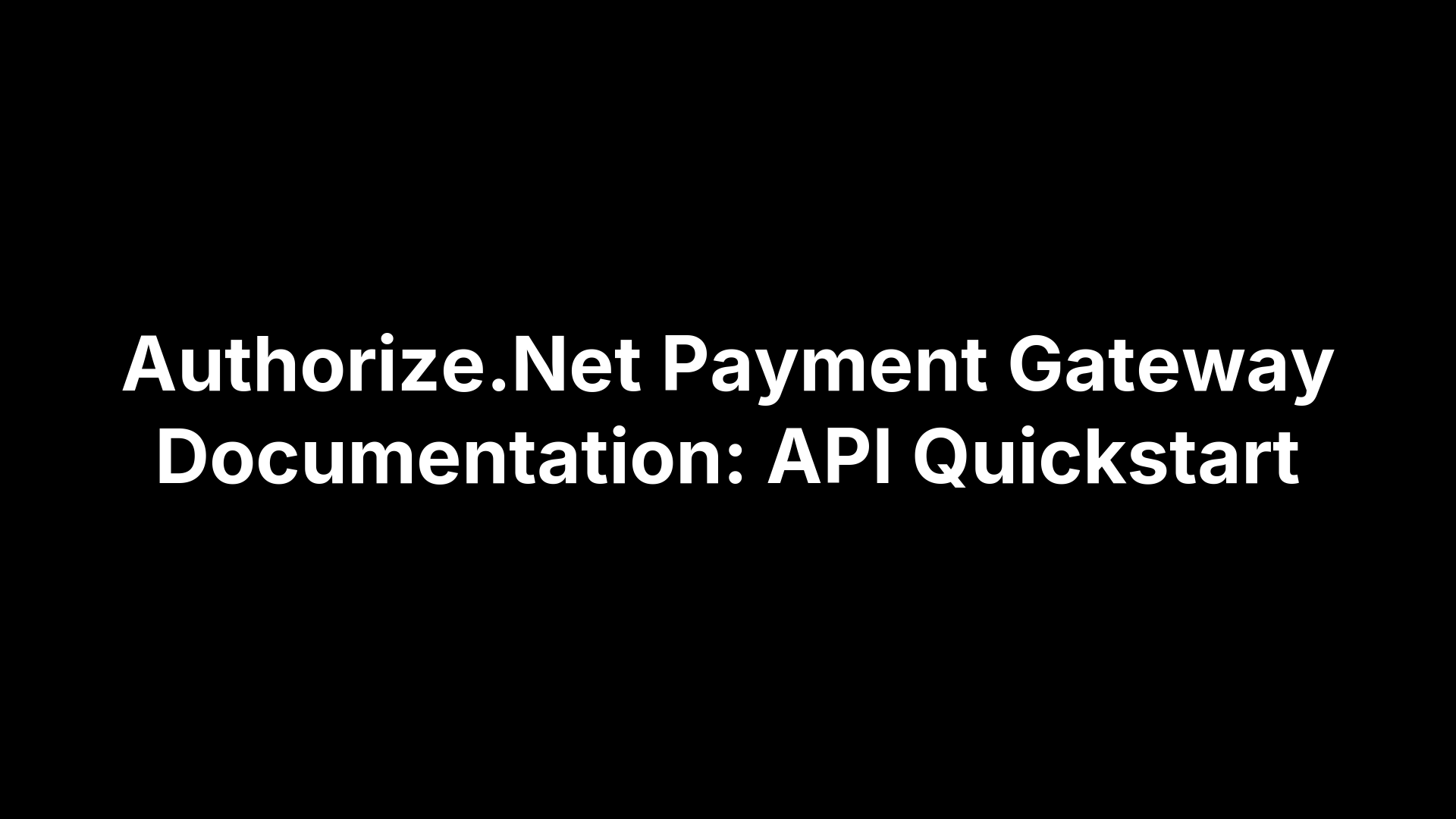 Authorize.Net Payment Gateway Documentation: API Quickstart