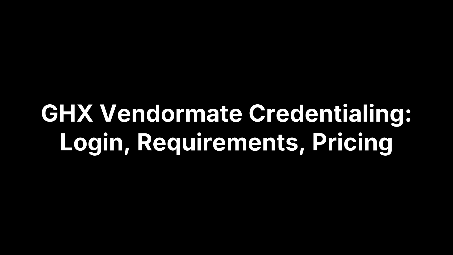 GHX Vendormate Credentialing: Login, Requirements, Pricing