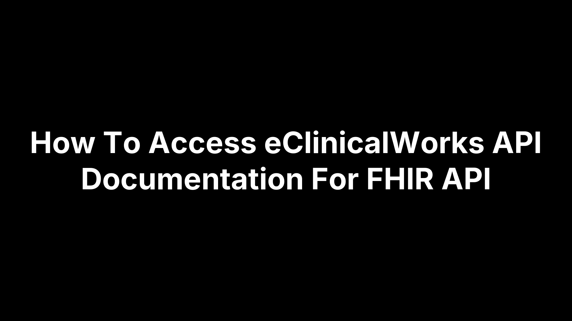 How To Access eClinicalWorks API Documentation For FHIR API