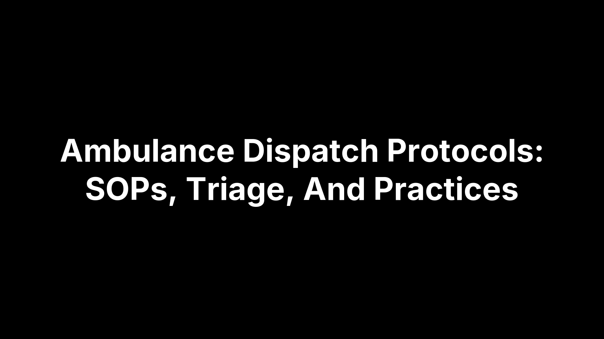 Ambulance Dispatch Protocols: SOPs, Triage, And Practices