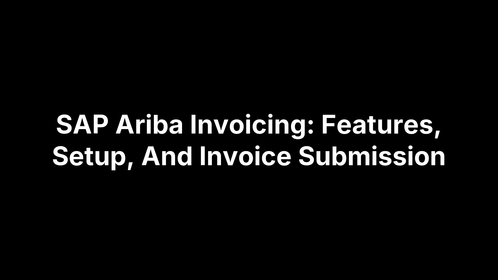 SAP Ariba Invoicing: Features, Setup, And Invoice Submission