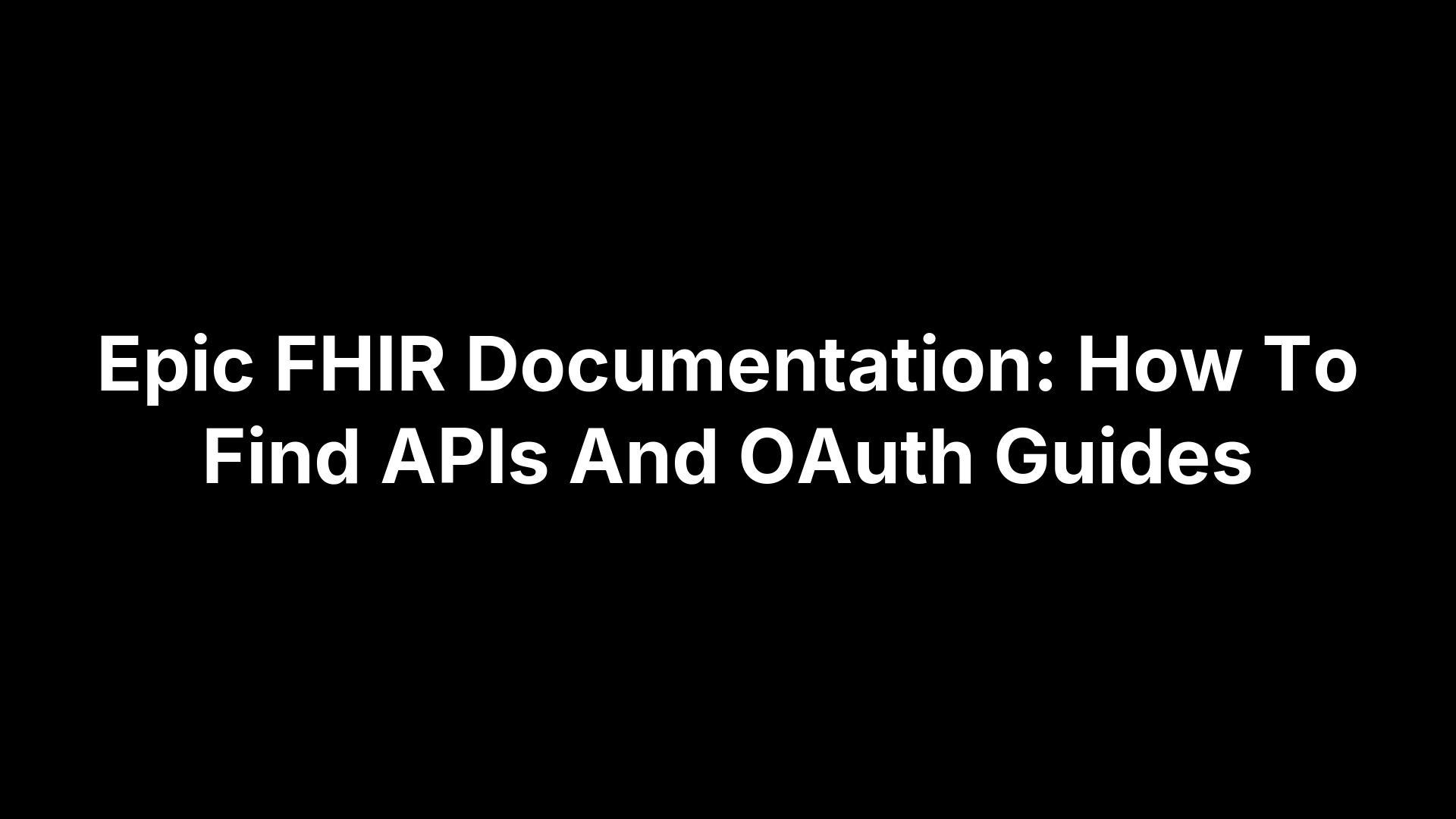Epic FHIR Documentation: How To Find APIs And OAuth Guides