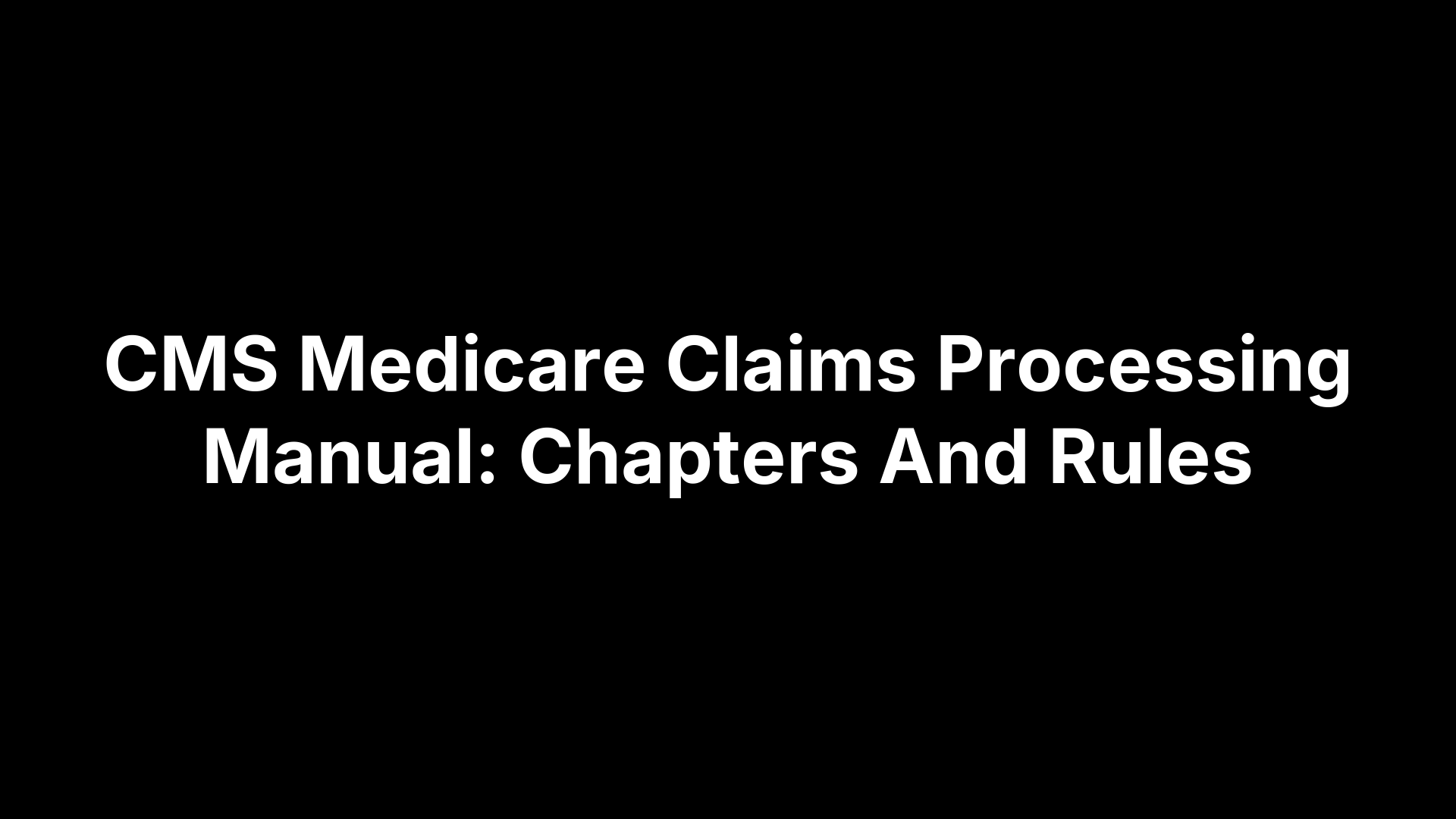 CMS Medicare Claims Processing Manual: Chapters And Rules